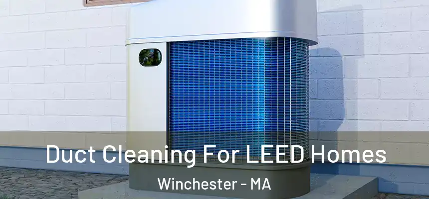 Duct Cleaning For LEED Homes Winchester - MA