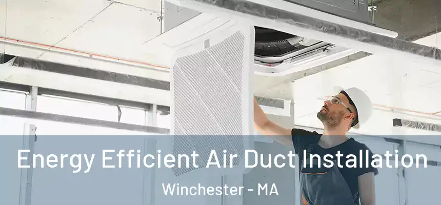  Energy Efficient Air Duct Installation Winchester - MA
