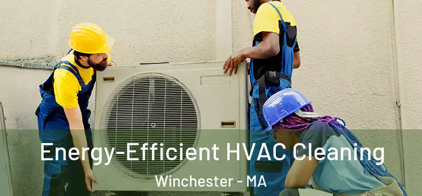 Energy-Efficient HVAC Cleaning Winchester - MA